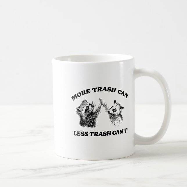 More Trash Can Less Trash Can't Funny Insration Ra Coffee Mug (Right)