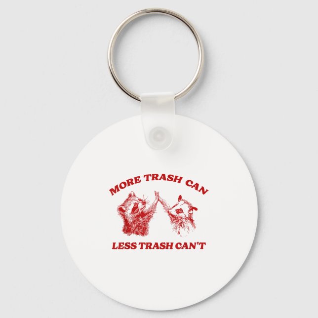 More Trash Can Less Trash Can't Funny Insration Ra Key Ring (Front)