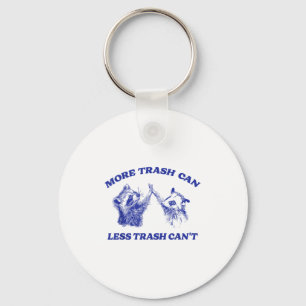 More Trash Can Less Trash Can't Funny Insration Ra Key Ring