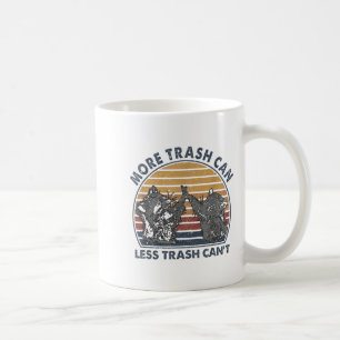 More Trash Can Less Trash Can't Funny Raccoon Coffee Mug