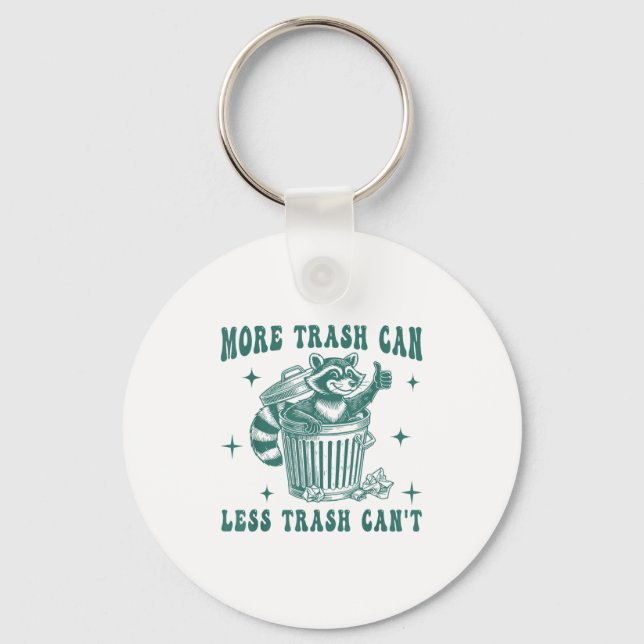 More Trash Can Less Trash Can't Funny Raccoon Love Key Ring (Front)