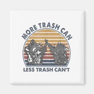 More Trash Can Less Trash Can't Funny Raccoon  Magnet