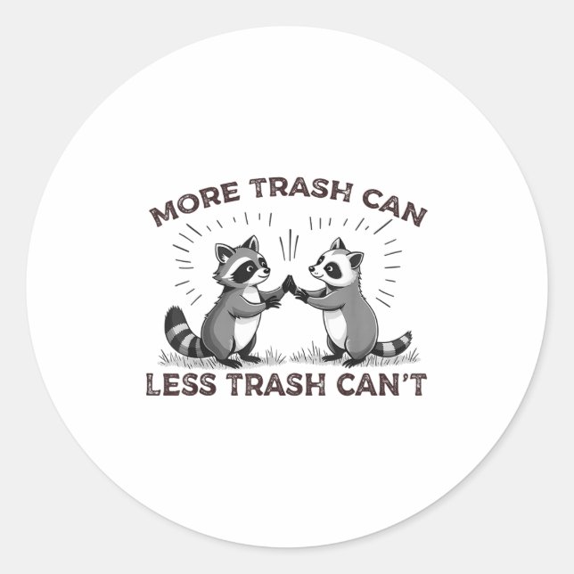 More Trash Can Less Trash Can't Funny Raccoon Meme Classic Round Sticker (Front)