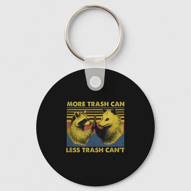 More Trash Can Less Trash Can't Funny Raccoon Meme Key Ring (Front)