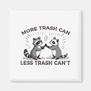 More Trash Can Less Trash Can't Funny Raccoon Meme Magnet