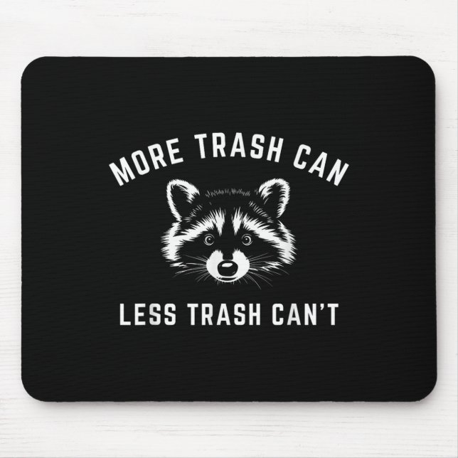 More Trash Can, Less Trash Can't - Funny Raccoon  Mouse Pad (Front)