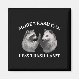 More Trash Can Less Trash Can't Funny Raccoon Ossu Magnet