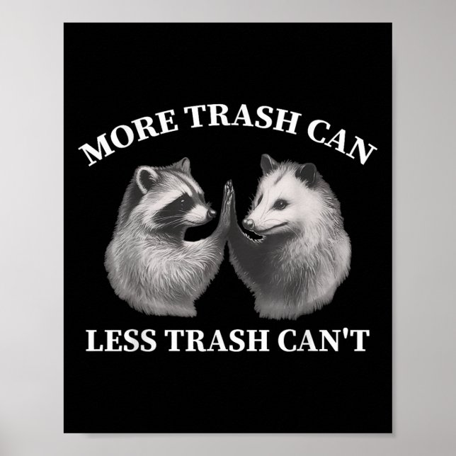 More Trash Can Less Trash Can't Funny Raccoon Ossu Poster (Front)