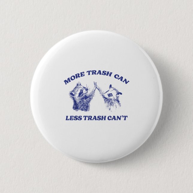 More Trash Can Less Trash Can't Funny Raccoon Sayi 6 Cm Round Badge (Front)