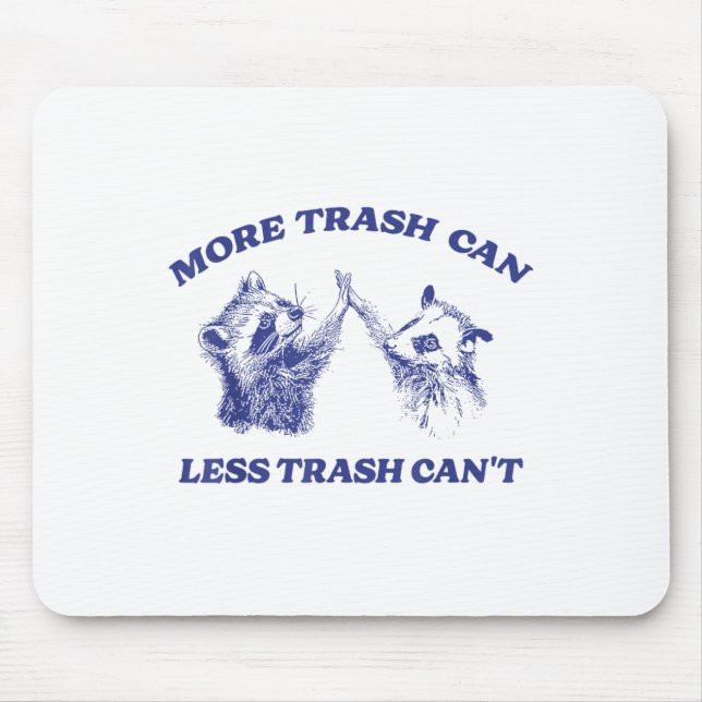 More Trash Can Less Trash Can't Funny Raccoon Sayi Mouse Pad (Front)