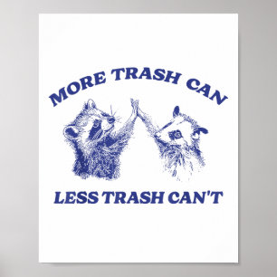 More Trash Can Less Trash Can't Funny Raccoon Sayi Poster