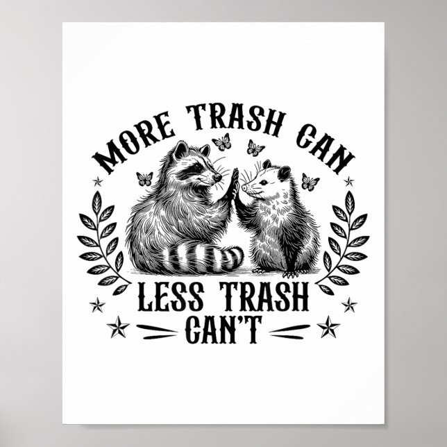 More Trash Can Less Trash Cant Funny Racoon Oposs Poster (Front)