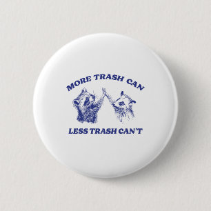 More Trash Can Less Trash Can't Funny Racoon Sayi 6 Cm Round Badge