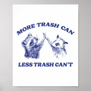 More Trash Can Less Trash Can't Funny Racoon Sayi Poster