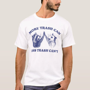 More trash can Less trash can't, Racoon opossum T-Shirt