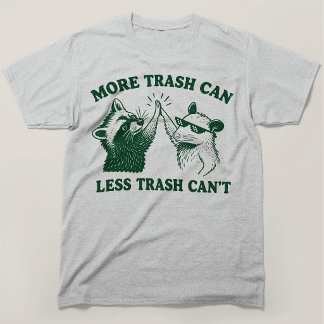 More Trash Can Less Trash Cant Racoon Opossum T-Shirt