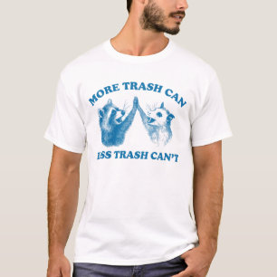More trash can Less trash can't, Racoon opossum T-Shirt