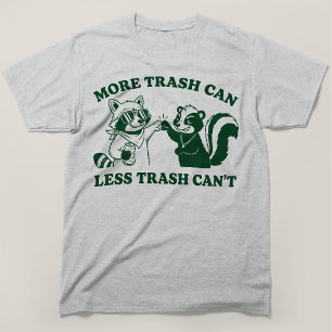 More Trash Can Less Trash Cant Racoon Skunk T-Shirt