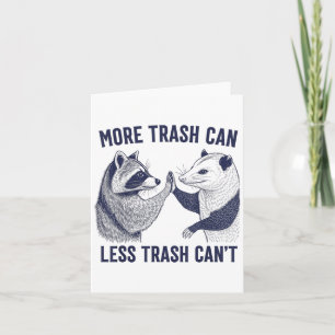 More Trash Can Less Trash Can't Trash Raccoon And  Card
