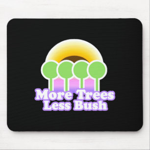More Trees Less Bu Shirt Earth Day T Shirt Mouse Pad