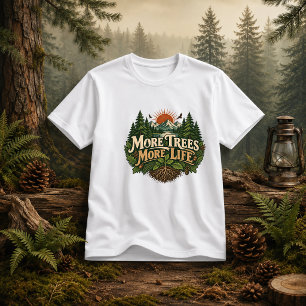More Trees More Life forest quote T-Shirt
