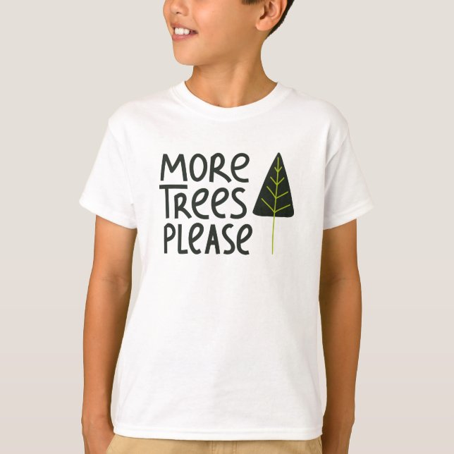 More Trees Please T-Shirt (Front)