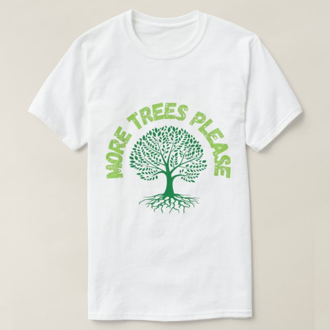 More Trees Please.       T-Shirt (Design Front)