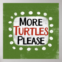 More Turtles Please Poster Wall Art