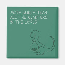 More Whole Than the World's Quarters Magnet