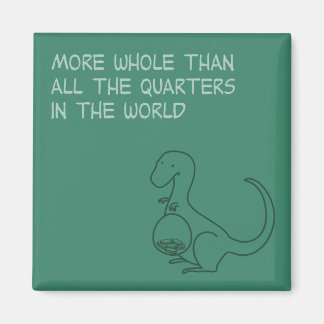 More Whole Than the World's Quarters Magnet