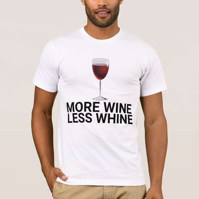 MORE WINE LESS WHINE T-Shirts (Front)