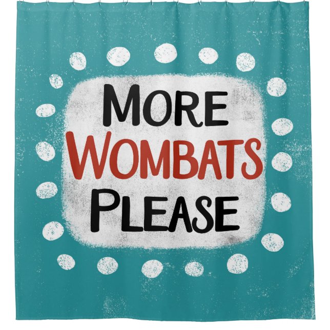 More Wombats Please Shower Curtain (Front)
