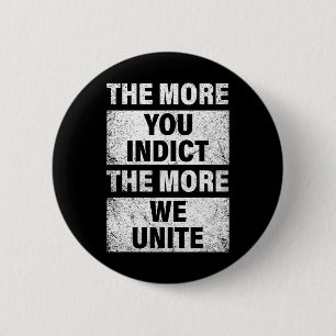 More You Indict The More We Unite Trump Indictment 6 Cm Round Badge