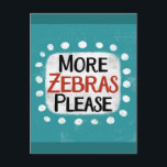 More Zebras Please Postcard<br><div class="desc">"More Zebras Please" is a cute text design in blue with black and red text,  along with a white accent shape and white textured whimsical dots surrounding it.</div>