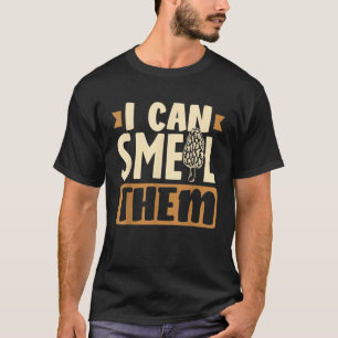 Morel Hunter Mushroom I Cann Smell Morel Hunting T-Shirt