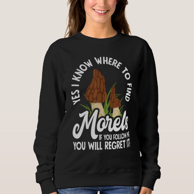 Morel Hunting Mushroom Hunter Don´t Follow Me Sweatshirt (Front)