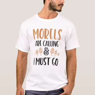 MORELS ARE CALLING T-Shirt