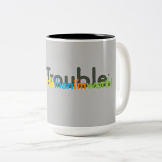 moretroublethani'mworth! Two-Tone coffee mug