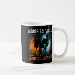 Morir Es Facil Lo Difícil Es Vivir, Spanish Quote  Coffee Mug