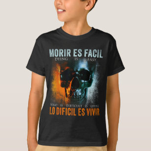 Morir Es Facil Lo Difícil Es Vivir, Spanish Quote  T-Shirt