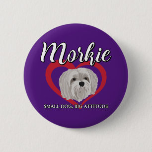 Morkie - Small Dog, Big Attitude - 3 6 Cm Round Badge