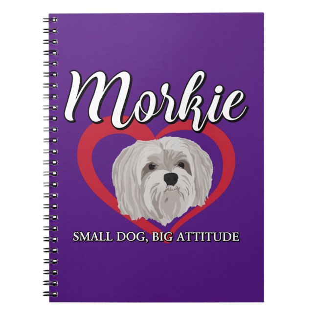 Morkie - Small Dog, Big Attitude - 3 Notebook (Front)
