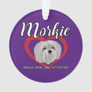 Morkie - Small Dog, Big Attitude - 3 Ornament