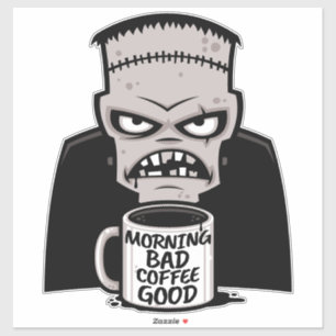 Morning Bad Coffee Good Reanimated Monster
