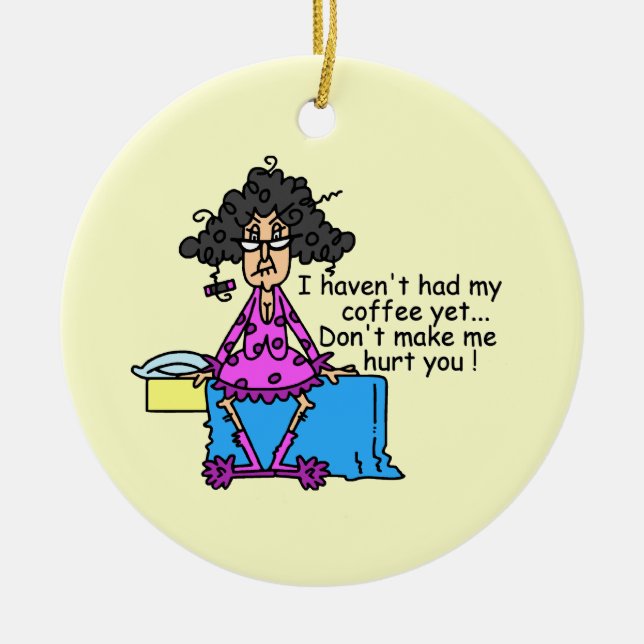 Morning Before Coffee Humour Ceramic Ornament (Front)