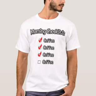 Morning Checklist: Coffee Coffee Coffee Coffee T-Shirt
