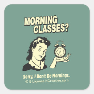 Morning Classes: I Don't Do Mornings Square Sticker