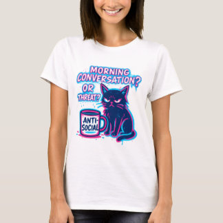 Morning Conversation? Or Threat? Cat  T-Shirt