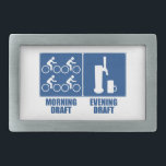 Morning Draught, Evening Draught Belt Buckle<br><div class="desc">There's only two ways to draught,  you do both.</div>