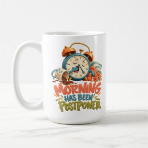 Morning Has Been Postponed – Funny Alarm Clock Coffee Mug
